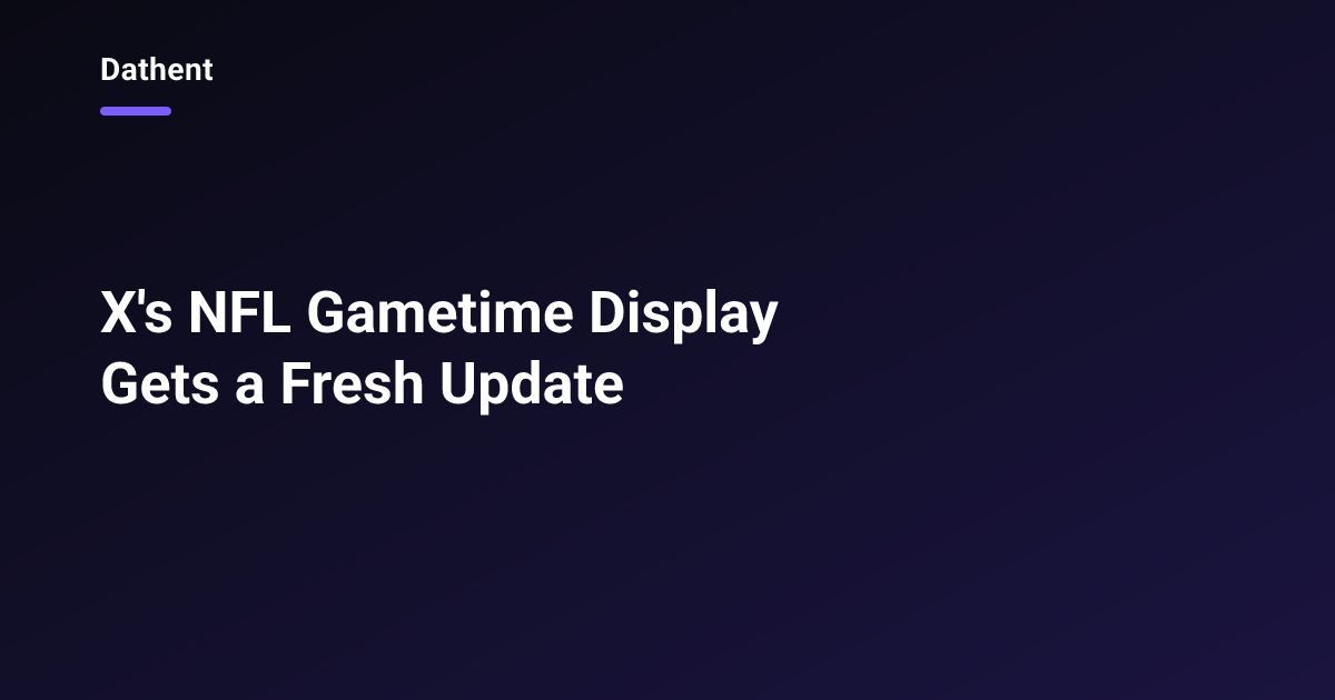 X's NFL Gametime Display Gets a Fresh Update